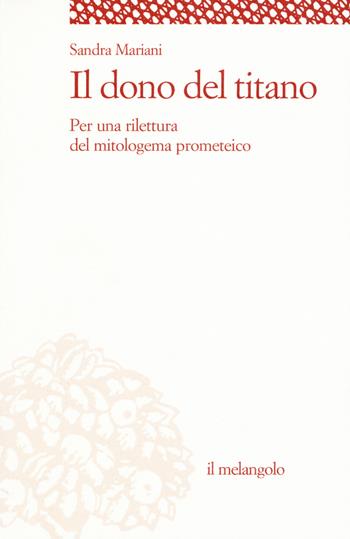 Il dono del titano. Per una rilettura del mitologema prometeico - Sandra Mariani - Libro Il Nuovo Melangolo 2017, Socrates | Libraccio.it