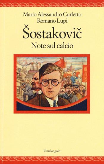 Sostakovich. Note sul calcio - Mario Alessandro Curletto, Romano Lupi - Libro Il Nuovo Melangolo 2018, Nugae | Libraccio.it