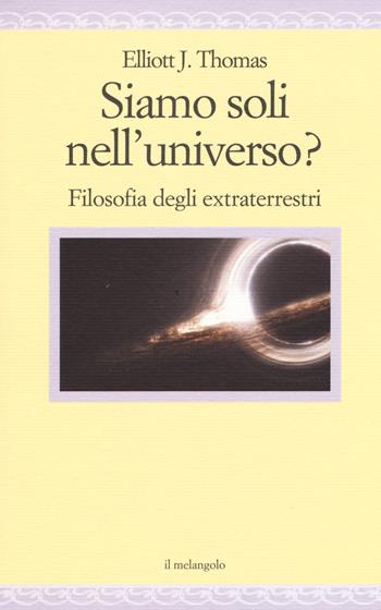 Siamo soli nell'universo? Filosofia degli extraterrestri - Elliott J. Thomas - Libro Il Nuovo Melangolo 2017, Nugae | Libraccio.it