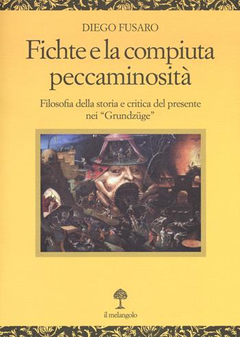 Fichte e la compiuta peccaminosità. Filosofia della storia e critica del presente nei «Grundzüge» - Diego Fusaro - Libro Il Nuovo Melangolo 2017, Opera | Libraccio.it