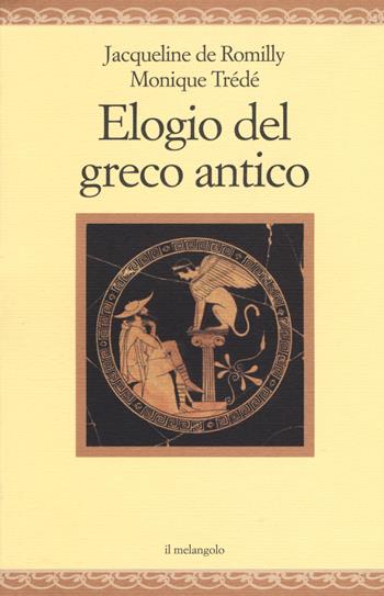 Elogio del greco antico - Jacqueline de Romilly, Monique Trédé - Libro Il Nuovo Melangolo 2017, Nugae | Libraccio.it