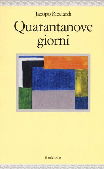 Quarantanove giorni - Jacopo Ricciardi - Libro Il Nuovo Melangolo 2018, Nugae | Libraccio.it