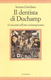 Il dentista di Duchamp. 15 racconti sull'arte contemporanea