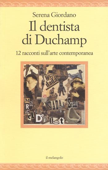 Il dentista di Duchamp. 15 racconti sull'arte contemporanea - Serena Giordano - Libro Il Nuovo Melangolo 2018, Nugae | Libraccio.it