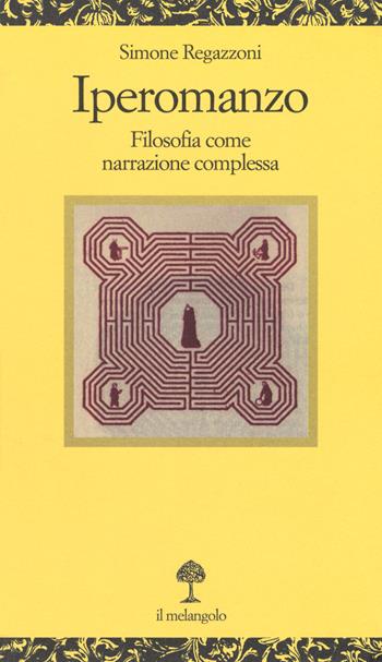 Iperomanzo. Filosofia come narrazione complessa - Simone Regazzoni - Libro Il Nuovo Melangolo 2018, Opuscula | Libraccio.it