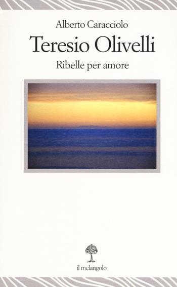 Teresio Olivelli. Ribelle per amore - Alberto Caracciolo - Libro Il Nuovo Melangolo 2018, Lecturae | Libraccio.it