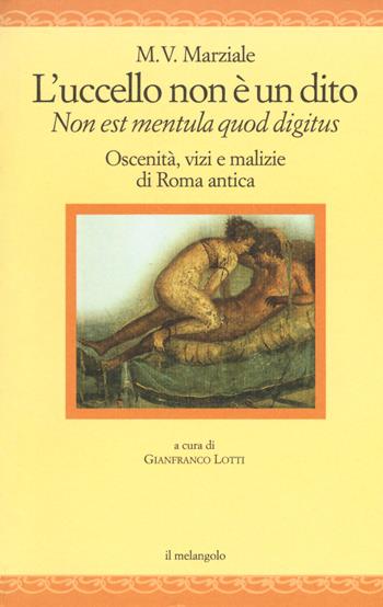 L'uccello non è un dito. Non est mendula quod digitus. Oscenità, vizi e malizie di Roma antica. Testo latino a fronte. Ediz. multilingue - Marco Valerio Marziale - Libro Il Nuovo Melangolo 2018, Nugae | Libraccio.it