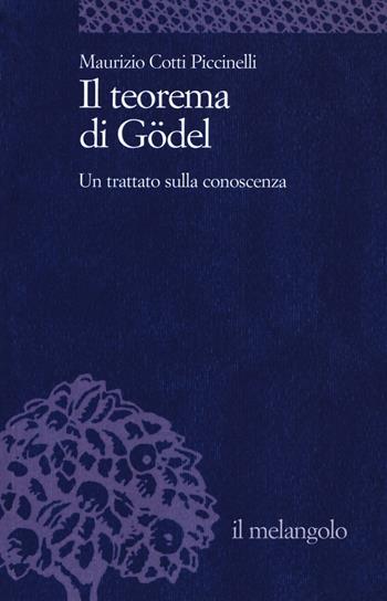 Il teorema di Gödel. Un trattato sulla conoscenza - Maurizio Cotti Piccinelli - Libro Il Nuovo Melangolo 2018, Università | Libraccio.it