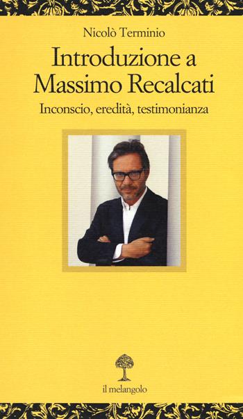 Introduzione a Massimo Recalcati. Inconscio, eredità, testimonianza - Nicolò Terminio - Libro Il Nuovo Melangolo 2018, Opuscula | Libraccio.it