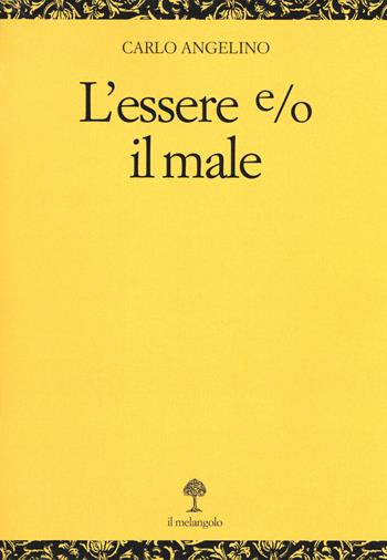 L' essere e/o il male - Angelino Carlo - Libro Il Nuovo Melangolo 2019, Opera | Libraccio.it
