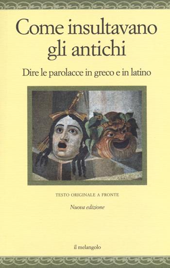 Come insultavano gli antichi. Dire le parolacce in greco e in latino. Testo greco e latino a fronte. Ediz. multilingue  - Libro Il Nuovo Melangolo 2018, Nugae | Libraccio.it