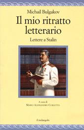 Il mio ritratto letterario. Lettere a Stalin