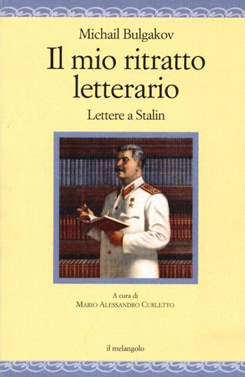 Il mio ritratto letterario. Lettere a Stalin - Michail Bulgakov - Libro Il Nuovo Melangolo 2019, Nugae | Libraccio.it