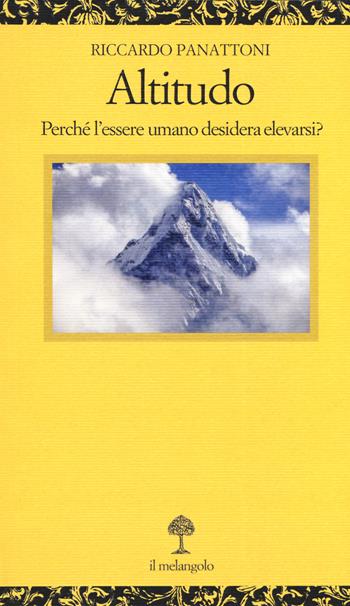 Altitudo. Perché l'essere umano desidera elevarsi? - Riccardo Panattoni - Libro Il Nuovo Melangolo 2019, Opuscula | Libraccio.it