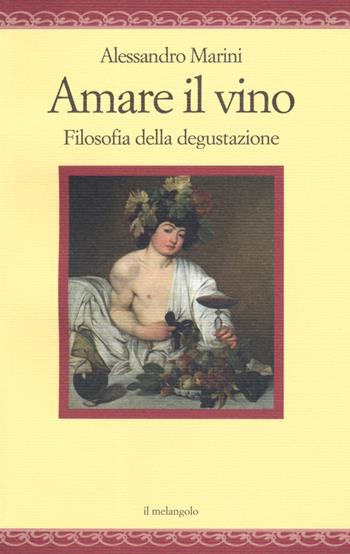 Amare il vino. Filosofia della degustazione - Alessandro Marini - Libro Il Nuovo Melangolo 2019, Nugae | Libraccio.it