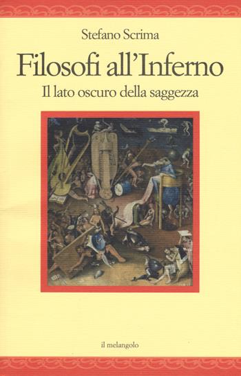 Filosofi all'inferno. Il lato oscuro della saggezza - Stefano Scrima - Libro Il Nuovo Melangolo 2019, Nugae | Libraccio.it