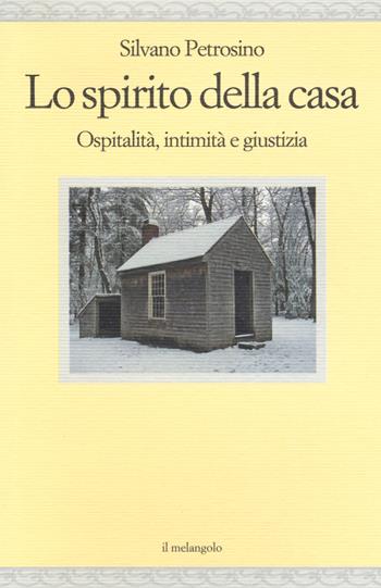 Lo spirito della casa. Ospitalità, intimità e giustizia - Silvano Petrosino - Libro Il Nuovo Melangolo 2019, Nugae | Libraccio.it