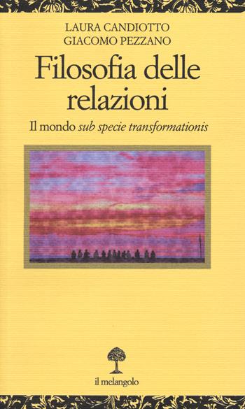 Filosofia delle relazioni. Il mondo sub specie transformationis - Laura Candiotto, Giacomo Pezzano - Libro Il Nuovo Melangolo 2019, Opuscula | Libraccio.it