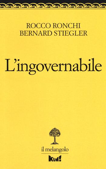 L'ingovernabile. Due lezioni sulla politica - Rocco Ronchi, Bernard Stiegler - Libro Il Nuovo Melangolo 2019, Kum! Le pratiche della cura | Libraccio.it