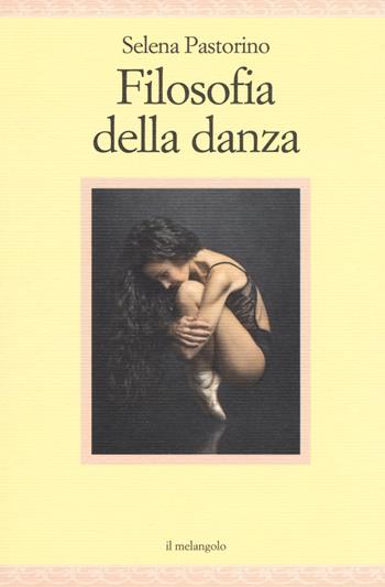 Filosofia della danza - Selena Pastorino - Libro Il Nuovo Melangolo 2020, Nugae | Libraccio.it