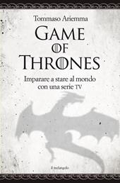 Game of thrones. Imparare a stare al mondo con una serie TV