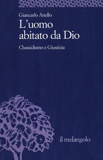 L' uomo abitato da Dio. Chassidismo e giustizia - Giancarlo Anello - Libro Il Nuovo Melangolo 2020, Università | Libraccio.it