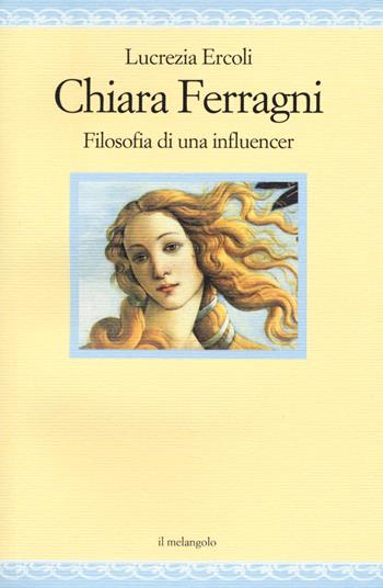Chiara Ferragni. Filosofia di un'influencer - Lucrezia Ercoli - Libro Il Nuovo Melangolo 2020, Nugae | Libraccio.it