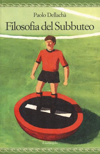 Filosofia del subbuteo - Paolo Dellachà - Libro Il Nuovo Melangolo 2021, Nugae | Libraccio.it