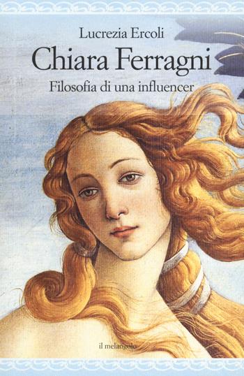 Chiara Ferragni. Filosofia di un'influencer - Lucrezia Ercoli - Libro Il Nuovo Melangolo 2021, Nugae | Libraccio.it