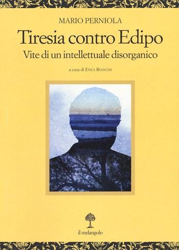 Tiresia contro Edipo. Vite di un intellettuale disorganico - Mario Perniola - Libro Il Nuovo Melangolo 2021, Opera | Libraccio.it