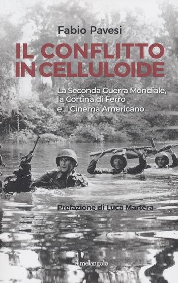 Il conflitto in celluloide. La Seconda guerra mondiale, la cortina di ferro e il cinema americano. - Fabio Pavesi - Libro Il Nuovo Melangolo 2022, Extra collana | Libraccio.it