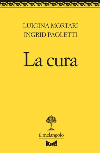 La cura - Luigina Mortari, Ingrid Paoletti - Libro Il Nuovo Melangolo 2021, Kum! Le pratiche della cura | Libraccio.it