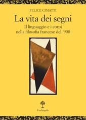 La vita dei segni. Il linguaggio e i corpi nella filosofia francese del '900