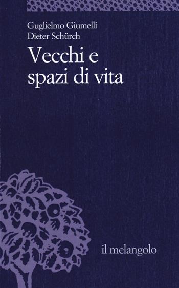 Vecchi e spazi di vita - Guglielmo Giumelli, Dieter Schurch - Libro Il Nuovo Melangolo 2022, Università | Libraccio.it