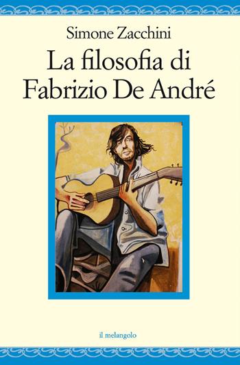 La filosofia di Fabrizio de André - Simone Zacchini - Libro Il Nuovo Melangolo 2022, Nugae | Libraccio.it