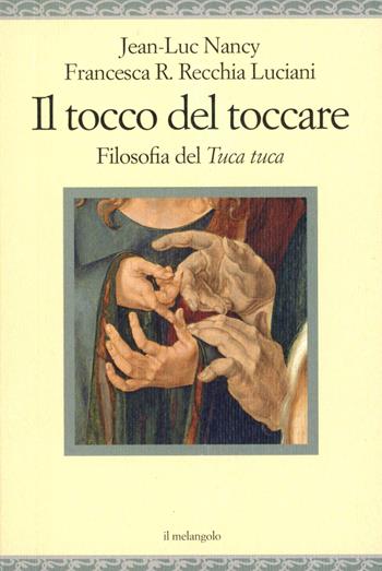 Il tocco del toccare. Filosofia del tuca tuca - Jean-Luc Nancy, Francesca R. Recchia Luciani - Libro Il Nuovo Melangolo 2023, Nugae | Libraccio.it