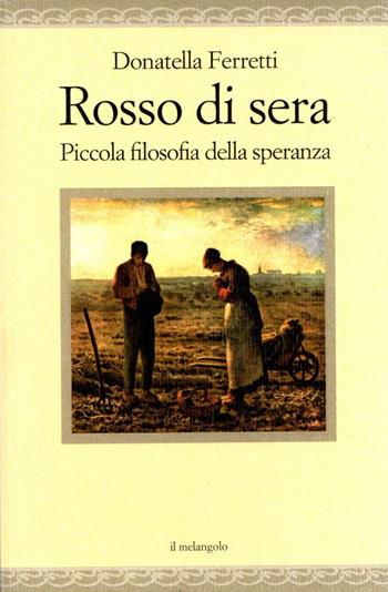 Rosso di sera. Piccola filosofia della speranza - Donatella Ferretti - Libro Il Nuovo Melangolo 2023, Nugae | Libraccio.it