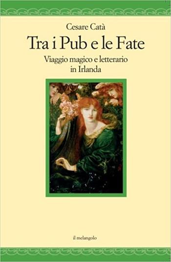 Tra i pub e le fate. Viaggio magico e letterario in Irlanda - Cesare Catà - Libro Il Nuovo Melangolo 2023, Nugae | Libraccio.it