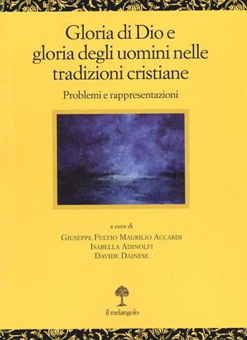 Gloria di Dio e gloria degli uomini nelle tradizioni cristiane. Problemi e rappresentazioni - I. Adinolfi - Libro Il Nuovo Melangolo 2022, Opera | Libraccio.it