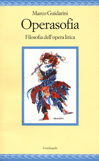 Operasofia. Filosofia dell'opera lirica - Marco Guidarini - Libro Il Nuovo Melangolo 2022, Nugae | Libraccio.it