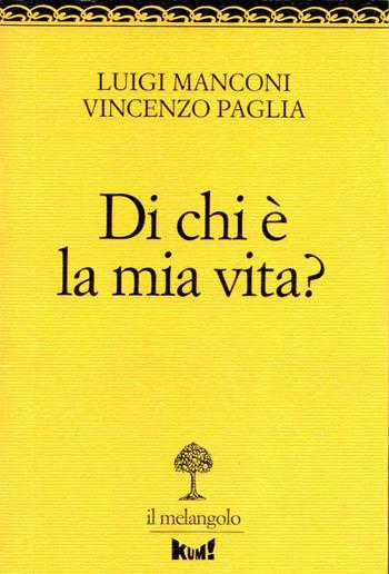 Di chi è la mia vita? - Luigi Manconi, Vincenzo Paglia - Libro Il Nuovo Melangolo 2024 | Libraccio.it
