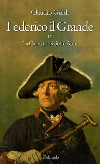 Federico il grande. Vol. 2: La guerra dei sette anni - Claudio Guidi - Libro Il Nuovo Melangolo 2024 | Libraccio.it