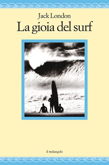 La gioia del surf - Jack London - Libro Il Nuovo Melangolo 2024 | Libraccio.it