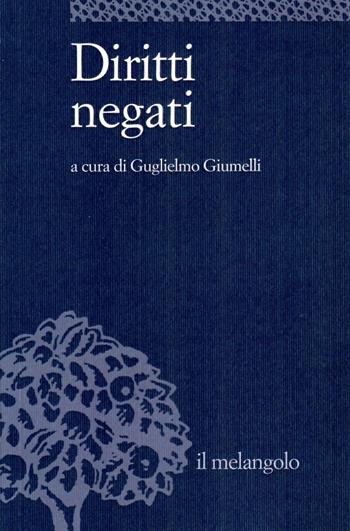 Diritti negati - Guglielmo Giumelli - Libro Il Nuovo Melangolo 2024 | Libraccio.it