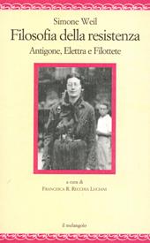 Filosofia della resistenza. Antigone, Elettra e Filottete