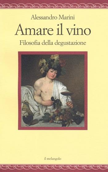 Amare il vino. Filosofia della degustazione - Alessandro Marini - Libro Il Nuovo Melangolo 2024 | Libraccio.it