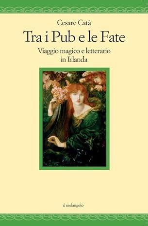 Tra i pub e le fate. Viaggio magico e letterario in Irlanda - Cesare Catà - Libro Il Nuovo Melangolo 2024 | Libraccio.it
