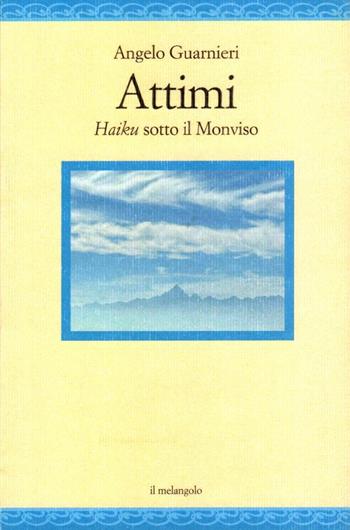 Attimi. Haiku sotto il Monviso - Angelo Guarnieri - Libro Il Nuovo Melangolo 2024 | Libraccio.it