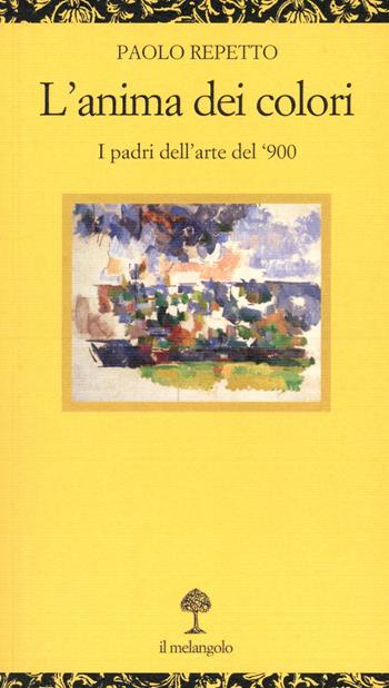 L'anima dei colori. I padri dell'arte del '900 - Paolo Repetto - Libro Il Nuovo Melangolo 2025 | Libraccio.it