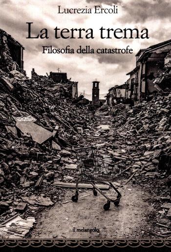La terra trema. Filosofia della catastrofe - Lucrezia Ercoli - Libro Il Nuovo Melangolo 2026 | Libraccio.it